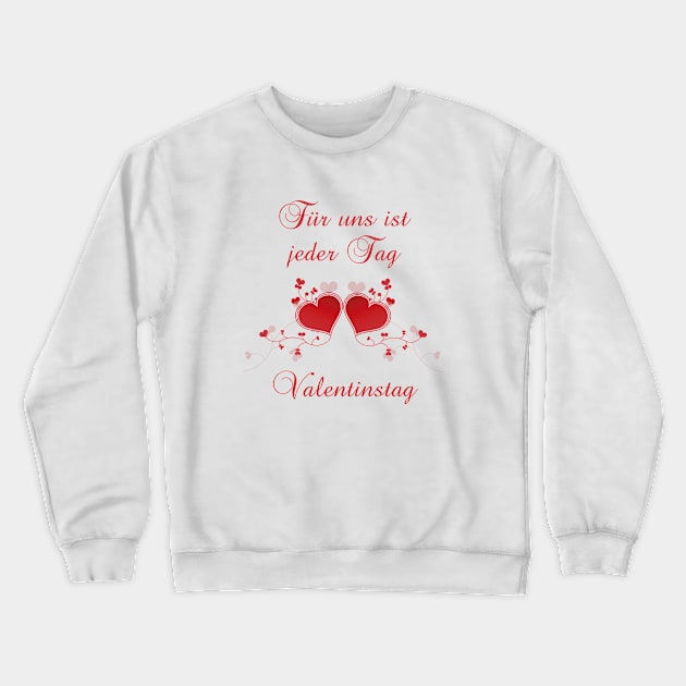 German saying  Für uns ist jeder Tag Valentinstag Crewneck Sweatshirt by BK55